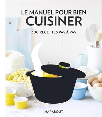 Couverture du livre « Le manuel pour bien cuisiner pas-à-pas » de  aux éditions Marabout