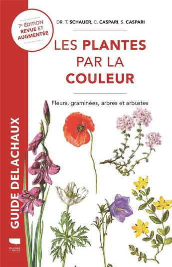 Couverture du livre « Les plantes par la couleur ; fleurs, graminées, arbres et arbustes » de Thomas Schauer et Claus Caspari et Steffen Caspari aux éditions Delachaux & Niestle