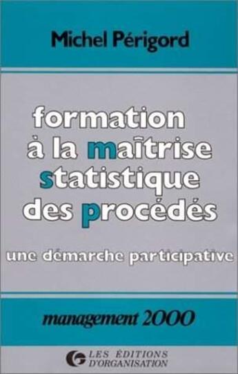 Couverture du livre « Formation A La Maitrise Statistique Des Procedes » de Perigord aux éditions Organisation