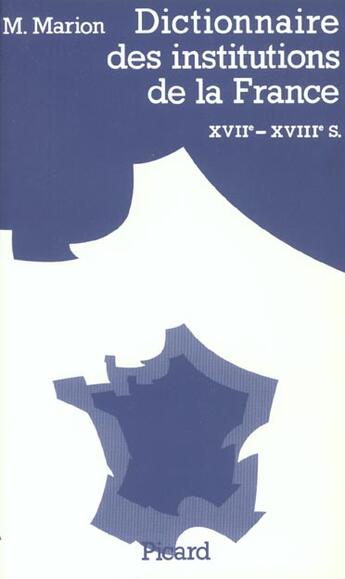 Couverture du livre « Dictionnaire Des Institutions De La France Aux Xvii Et Xviii Siecles. » de Marcel Marion aux éditions Picard