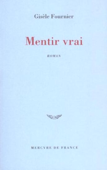 Couverture du livre « Mentir vrai » de Gisele Fournier aux éditions Mercure De France