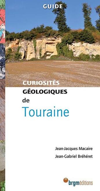 Couverture du livre « Curiosités géologiques de Touraine » de Jean-Jacques Macaire et Jean-Gabriel Breheret aux éditions Brgm