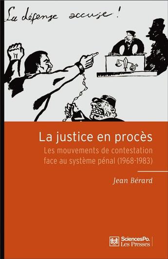 Couverture du livre « La justice en procès ; les mouvements de contestation face au système pénal (1968-1983) » de Jean Berard aux éditions Presses De Sciences Po