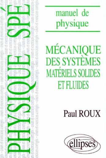 Couverture du livre « Manuel de physique generale spe. mecanique des systemes materiels solides et fluides cours et exerci » de Paul Roux aux éditions Ellipses