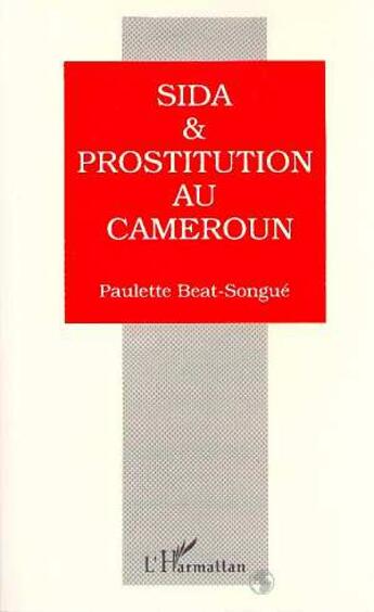 Couverture du livre « Sida & prostitution au Cameroun » de Paulette Beat-Songue aux éditions L'harmattan