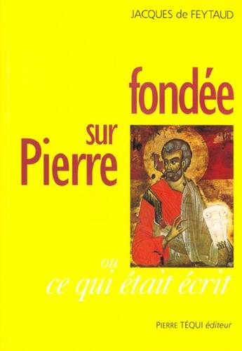 Couverture du livre « Fondee sur pierre ou ce qui etait ecrit » de Jacques De Feytaud aux éditions Tequi