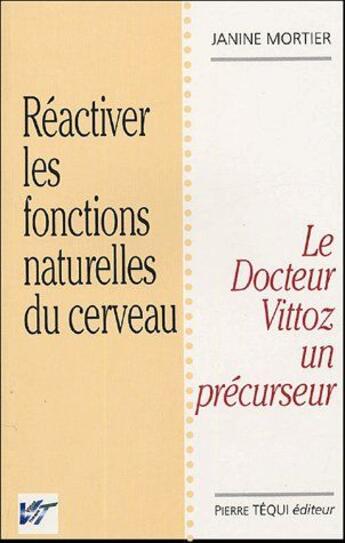 Couverture du livre « Reactiver les fonctions naturelles du cerveau : la therapie vittoz » de Janine Mortier aux éditions Tequi