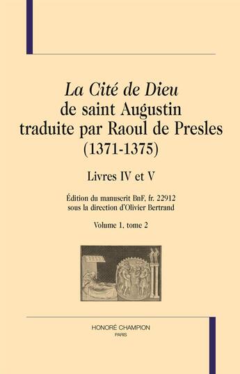 Couverture du livre « La Cité de Dieu de saint Augustin traduite par Raoul de Presles (1371-1375) ; livres IV et V » de Saint Augustin aux éditions Honore Champion