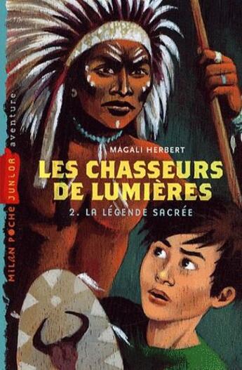 Couverture du livre « Les chasseurs de lumière t.2 ; la légende sacrée » de Aline Bureau et Magali Herbert aux éditions Milan