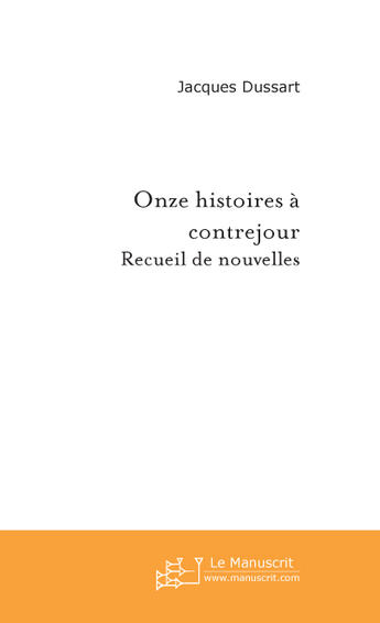 Couverture du livre « Onze histoires à contrejour » de Dussart-J aux éditions Le Manuscrit