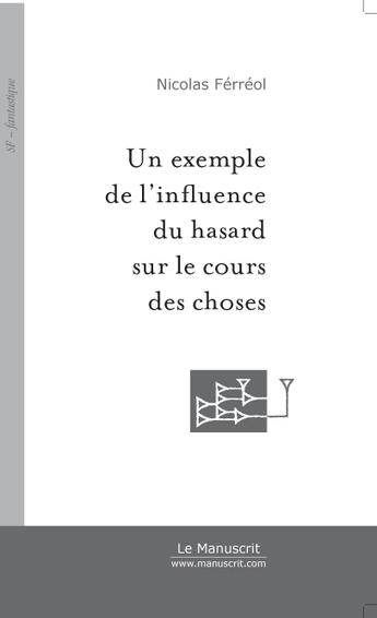 Couverture du livre « Un exemple de l'influence du hasard sur le cours des choses » de Nicolas Ferreol aux éditions Le Manuscrit