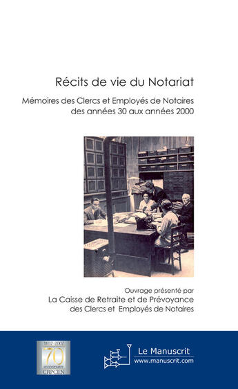 Couverture du livre « Récits de vie du notariat ; mémoires des clercs et employés de notaires des années 30 aux années 2000 » de Crpcen Notariat aux éditions Le Manuscrit