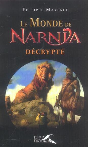 Couverture du livre « Le monde de narnia decrypte » de Philippe Maxence aux éditions Presses De La Renaissance