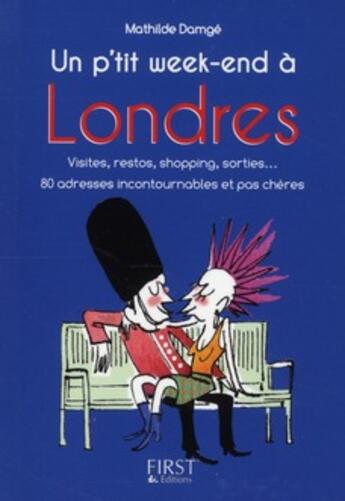 Couverture du livre « Un p'tit week-end à Londres ; visites, restos, shopping, sorties... » de Damge Mathilde aux éditions First