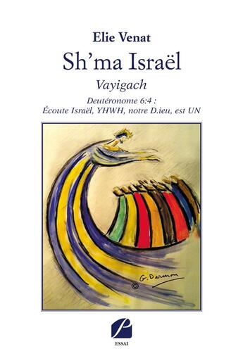 Couverture du livre « Sh'ma Israël ; vayigach ; deutéronome 6:4 : écoute Israël, YHWH, notre d.ieu, est un » de Elie Venat aux éditions Editions Du Panthéon