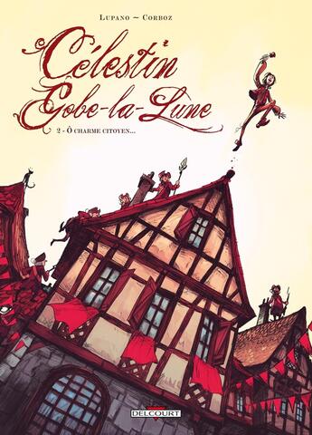 Couverture du livre « Célestin Gobe-la-Lune Tome 2 ; ô charme citoyen... » de Wilfrid Lupano et Yannick Corboz aux éditions Delcourt