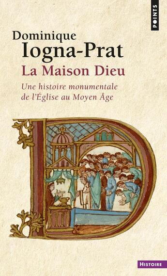 Couverture du livre « La Maison-Dieu ; une histoire monumentale de l'église au Moyen Age (vers 800-vers 1200) » de Dominique Logna-Prat aux éditions Points