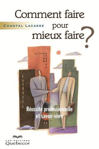 Couverture du livre « Comment faire pour mieux faire? : reussite professionnelle » de Lacasse Chantal aux éditions Les Éditions Québec-livres