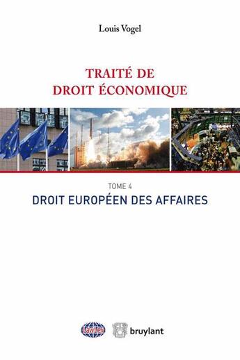 Couverture du livre « Traite de droit économique t.4 ; droit européen des affaires » de Louis Vogel aux éditions Bruylant