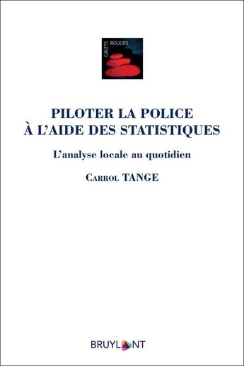 Couverture du livre « Piloter la police à l'aide des statistiques ; l'analyse locale au quotidien » de Carrol Tange aux éditions Bruylant