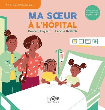 Couverture du livre « Ma soeur à l'hôpital » de Benoit Broyart et Leonie Koelsch et Baptiste Fiche aux éditions Hygee