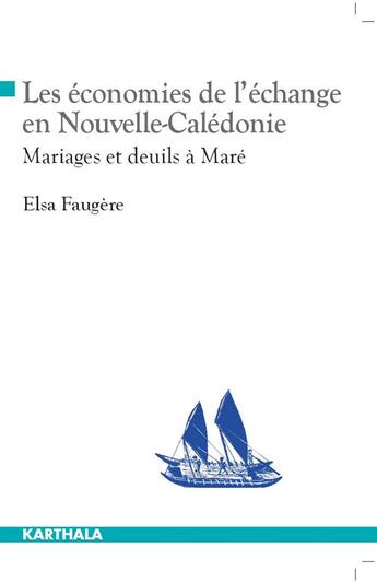 Couverture du livre « Les économies de l'échange en Nouvelle-Caledonie ; mariage et deuils à Maré » de Elsa Faugere aux éditions Karthala