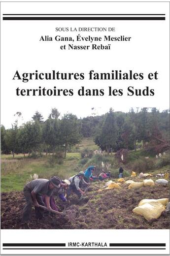 Couverture du livre « Agricultures familiales et territoires dans les Suds » de Evelyne Mesclier et Alia Gana et Nasser Rebai aux éditions Karthala