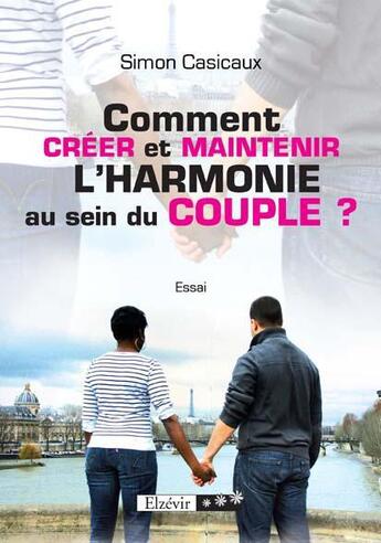 Couverture du livre « Comment créer et maintenir l'harmonie au sein du couple ? » de Simon Casicaux aux éditions Elzevir