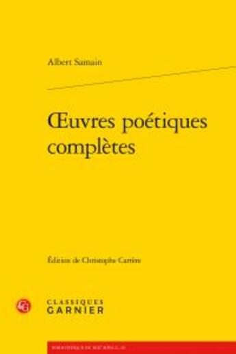 Couverture du livre « Oeuvres poétiques complètes » de Albert Samain aux éditions Classiques Garnier