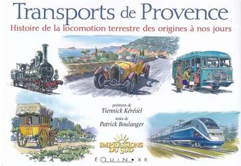 Couverture du livre « Transports de Provence : histoire de la locomotion terrestre des origines à nos jours » de Tiennick Kerevel et Boulanger Patrick aux éditions Equinoxe