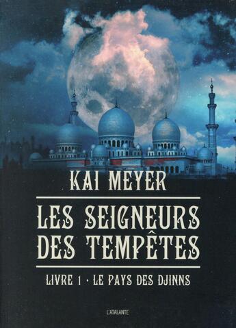 Couverture du livre « Les seigneurs des tempêtes Tome 1 ; le pays des Djinns » de Kai Meyer aux éditions L'atalante