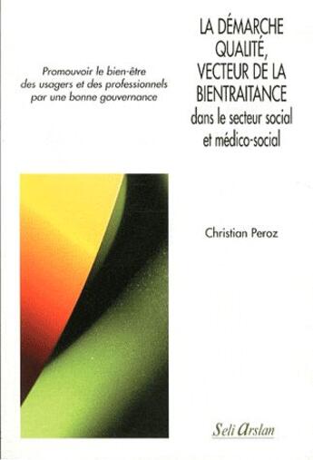 Couverture du livre « La démarche qualité, vecteur de la bientraitance dans le secteur social et médico-social » de Christian Peroz aux éditions Seli Arslan