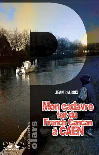 Couverture du livre « Mon cadavre fait du French Cancan à Caen » de Jean Calbrix aux éditions Charles Corlet