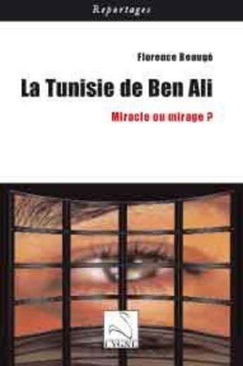 Couverture du livre « La tunisie de Ben Ali ; miracle ou mirage ? » de Florence Beauge aux éditions Editions Du Cygne
