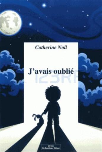 Couverture du livre « J'avais oublié » de Catherine Noll aux éditions Do Bentzinger