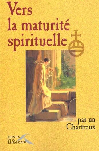 Couverture du livre « Vers la maturite spirituelle » de Chartreux Un aux éditions Presses De La Renaissance
