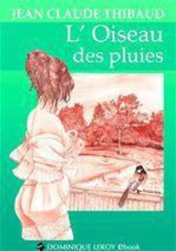 Couverture du livre « L'oiseau des pluies » de Jean-Claude Thibaud aux éditions Dominique Leroy