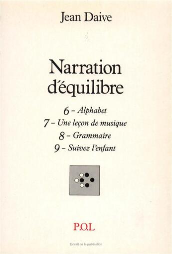 Couverture du livre « Narration d'équilibre t.6-7-8-9 ; alphabet, une leçon de musique, grammaire, suivez l'enfant » de Jean Daive aux éditions P.o.l