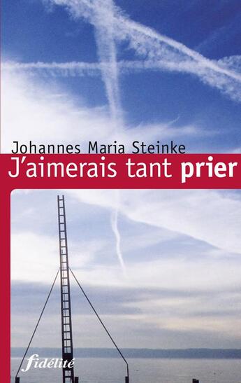 Couverture du livre « J'aimerais tant prier » de Steinke Johannes Maria aux éditions Fidelite