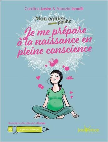 Couverture du livre « Mon cahier poche Tome 20 : je me prépare à la naissance en pleine conscience ; je prends le temps » de Aurelie De La Pontais et Caroline Lesire et Faouzia Ismaili aux éditions Jouvence