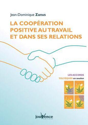 Couverture du livre « Coopération positive au travail et dans ses relations » de Jean-Dominique Zanus aux éditions Jouvence