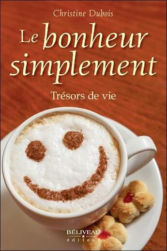 Couverture du livre « Le bonheur simplement ; trésors de vie » de Christine Dubois aux éditions Beliveau