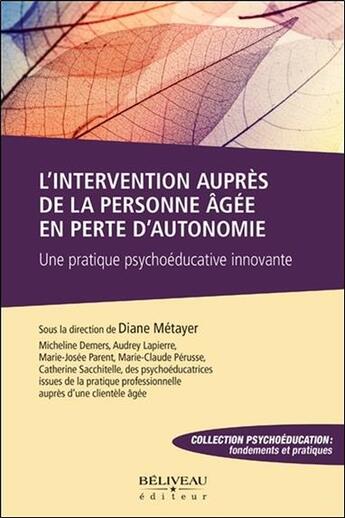 Couverture du livre « L'intervention auprès de la personne âgée en perte d'autonomie ; une pratique psychoéducative innovante » de Diane Metayer aux éditions Beliveau