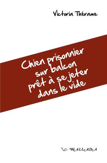 Couverture du livre « Chien prisonnier sur balcon prêt à se jeter dans le vide » de Victoria Therame aux éditions Wallada