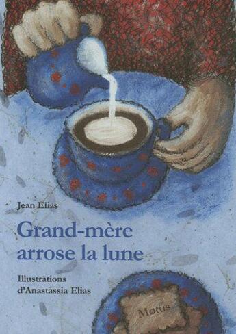 Couverture du livre « Grand-mère arrose la lune » de Jean Elias et Anastassia Elias aux éditions Motus
