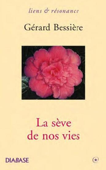 Couverture du livre « La sève de nos vies » de Gerard Bessiere aux éditions Diabase