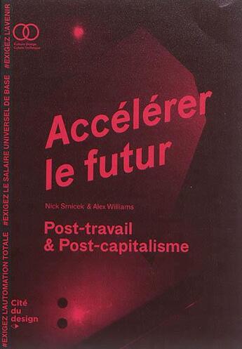 Couverture du livre « Accélérer le futur ; post capitalisme et monde sans travail » de Nick Srnicek et Alex Williams aux éditions Cite Du Design