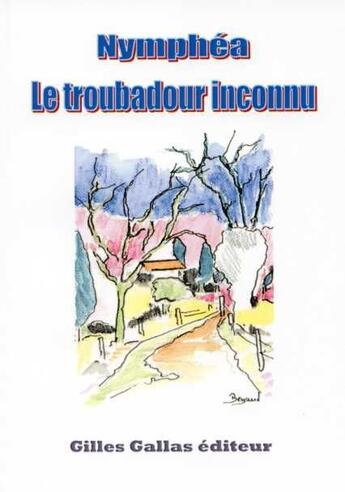 Couverture du livre « Le troubadour inconnu » de Nymphea aux éditions Gilles Gallas