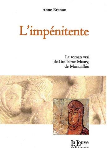 Couverture du livre « L'impénitente ; le roman vrai de Guillelme Maury de Montaillou » de Anne Brenon aux éditions La Louve