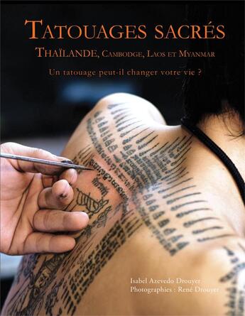 Couverture du livre « Tatouages sacrés ; Thaïlande, Cambodge, Laos et Myanmar ; un tatouage peut-il changer votre vie ? » de Isabel Azevedo Drouyer et Rene Drouyer aux éditions Soukha